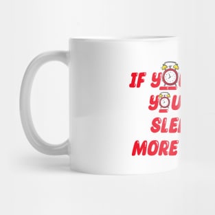 If you snooze you sleep 10 more minutes Mug